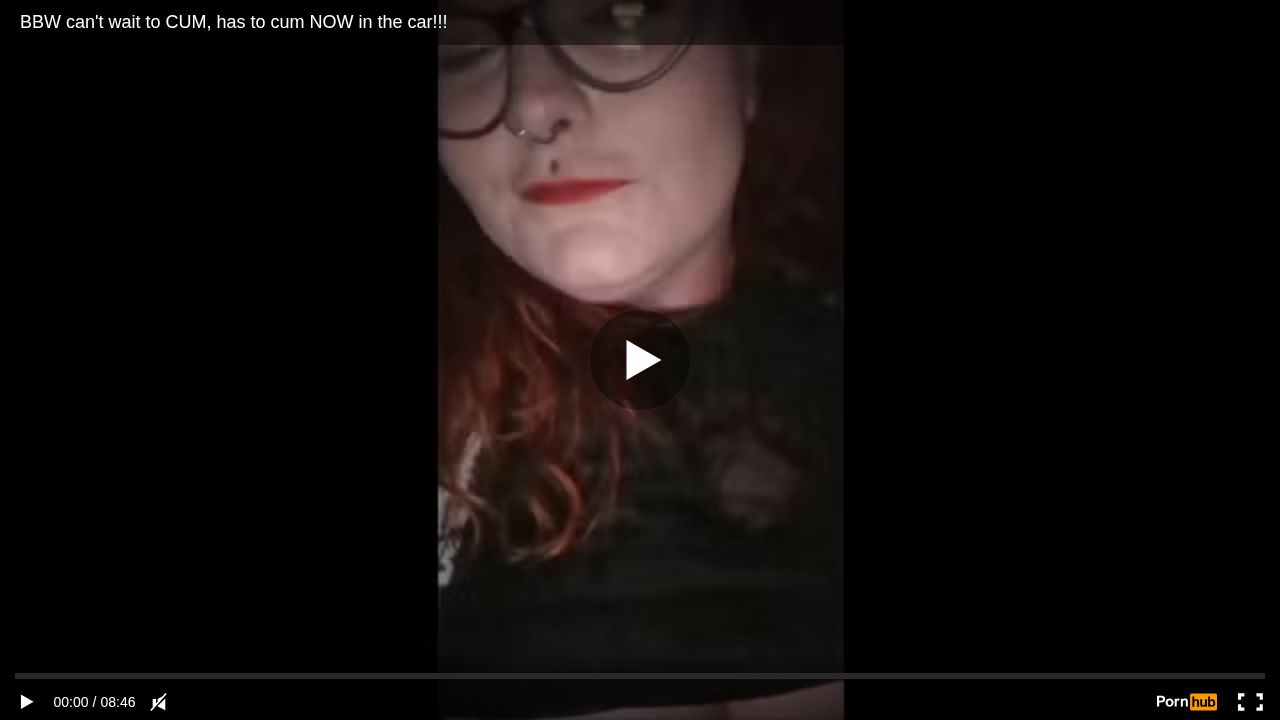 BBW cant wait to CUM, has to cum NOW in the car!!!