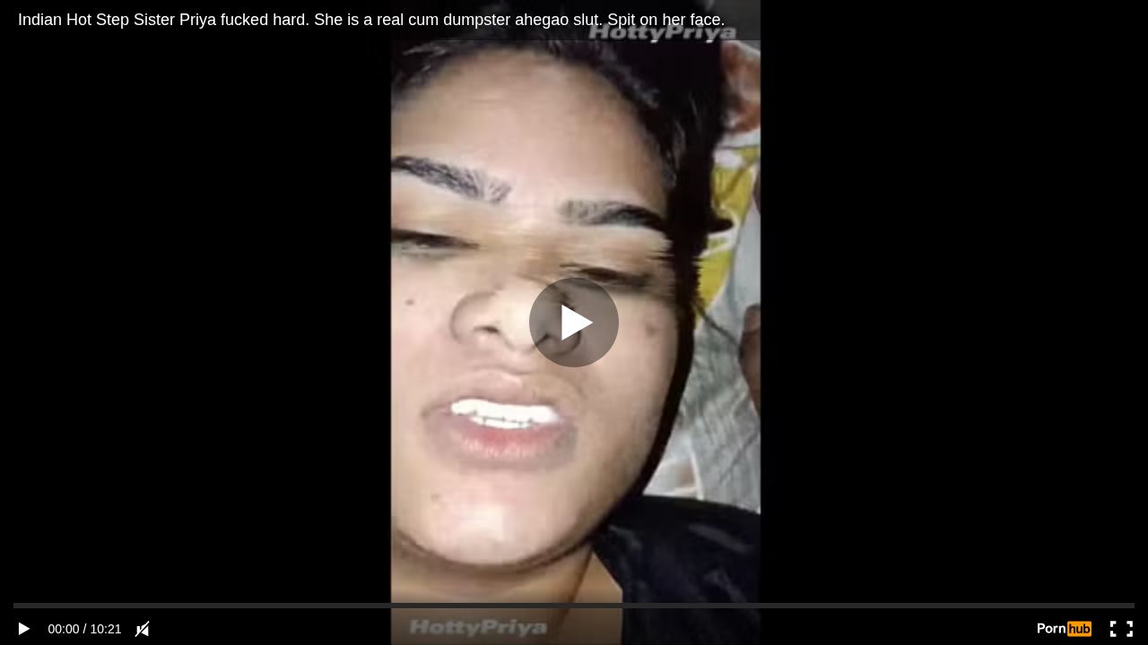 Indian Hot Step Sister Priya fucked hard. She is a real cum dumpster ahegao slut. Spit on her face.