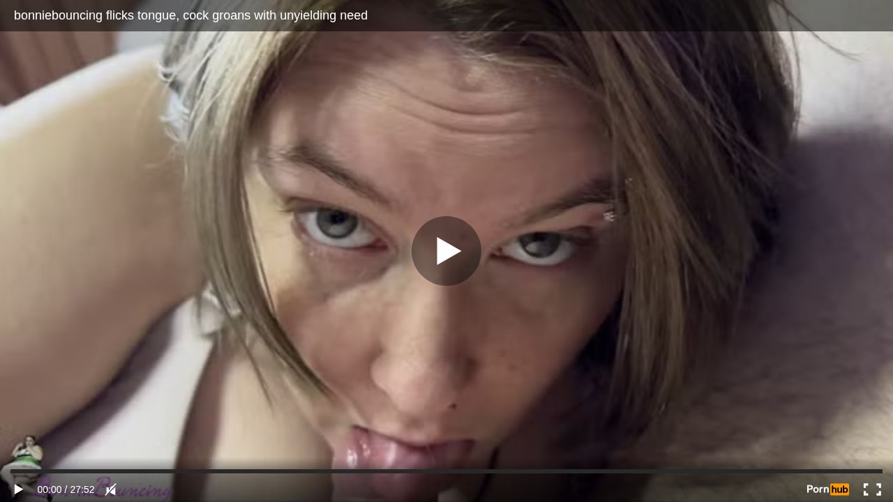 bonniebouncing flicks tongue, cock groans with unyielding need