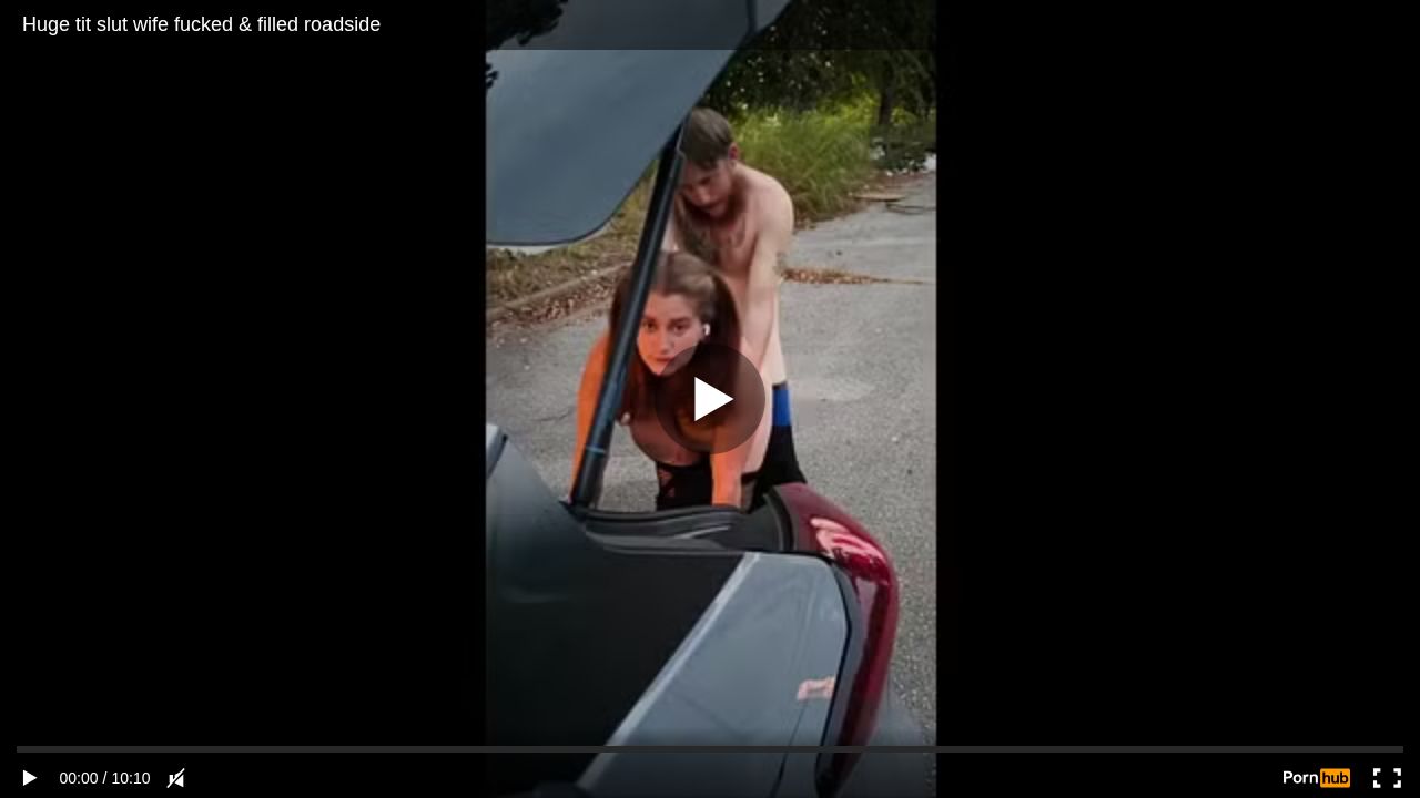 Huge tit slut wife fucked & filled roadside