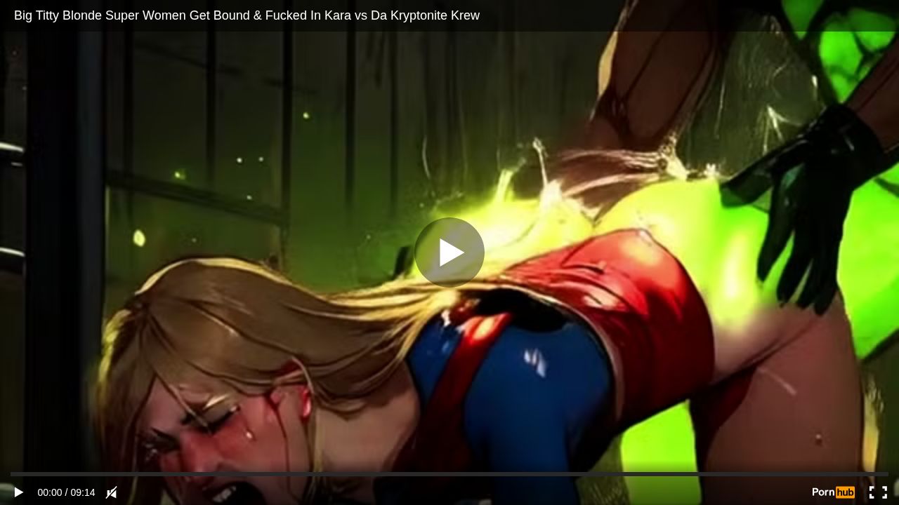 Big Titty Blonde Super Women Get Bound & Fucked In Kara vs Da Kryptonite Krew