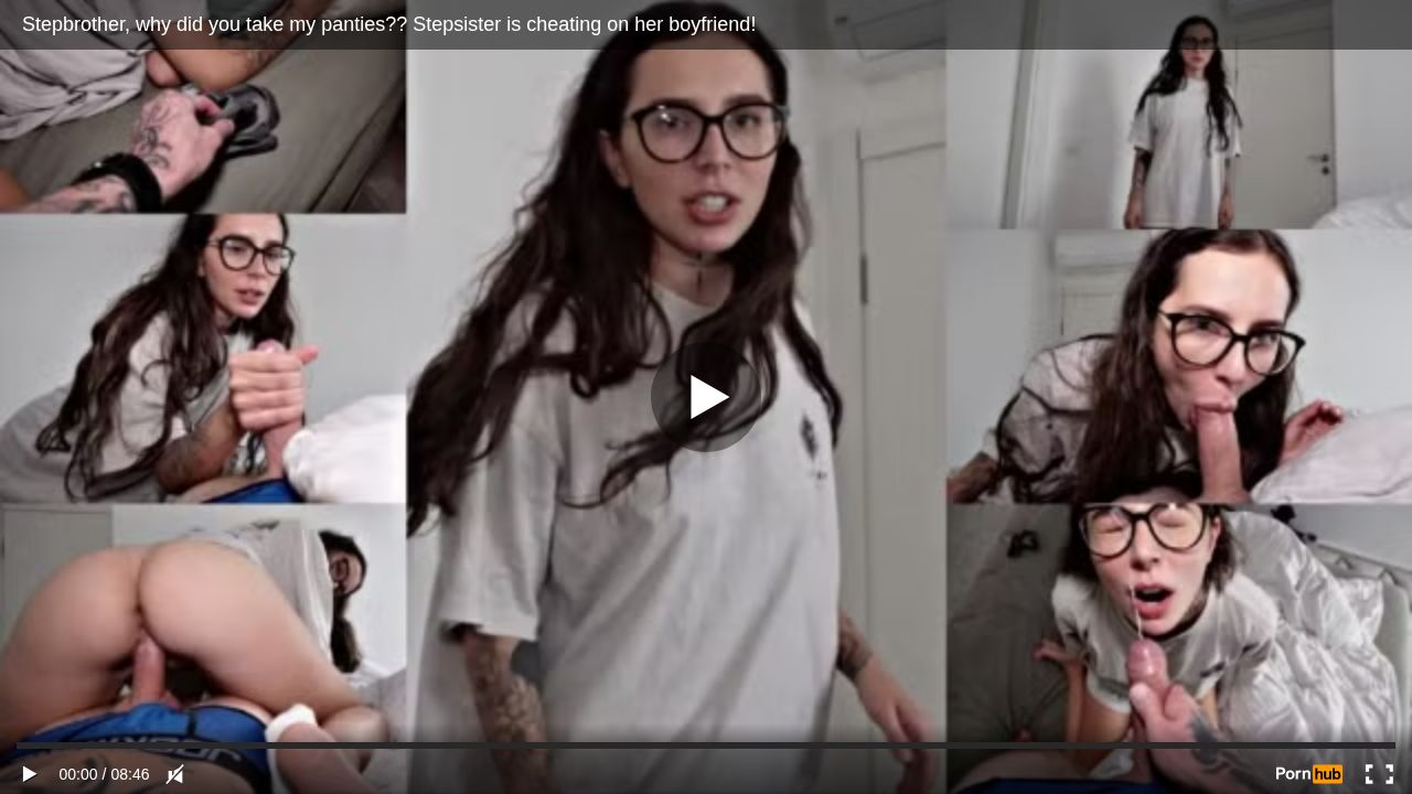 Stepbrother, why did you take my panties?? Stepsister is cheating on her boyfriend!