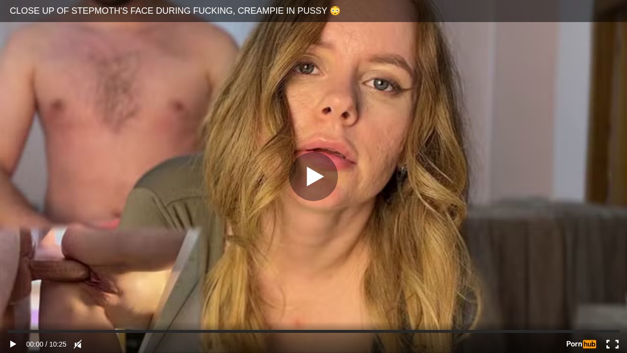 CLOSE UP OF STEPMOTHS FACE DURING FUCKING, CREAMPIE IN PUSSY