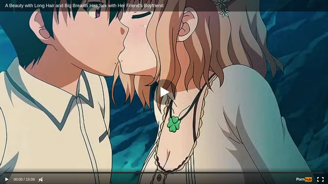A Beauty with Long Hair and Big Breasts Has Sex with Her Friends Boyfriend