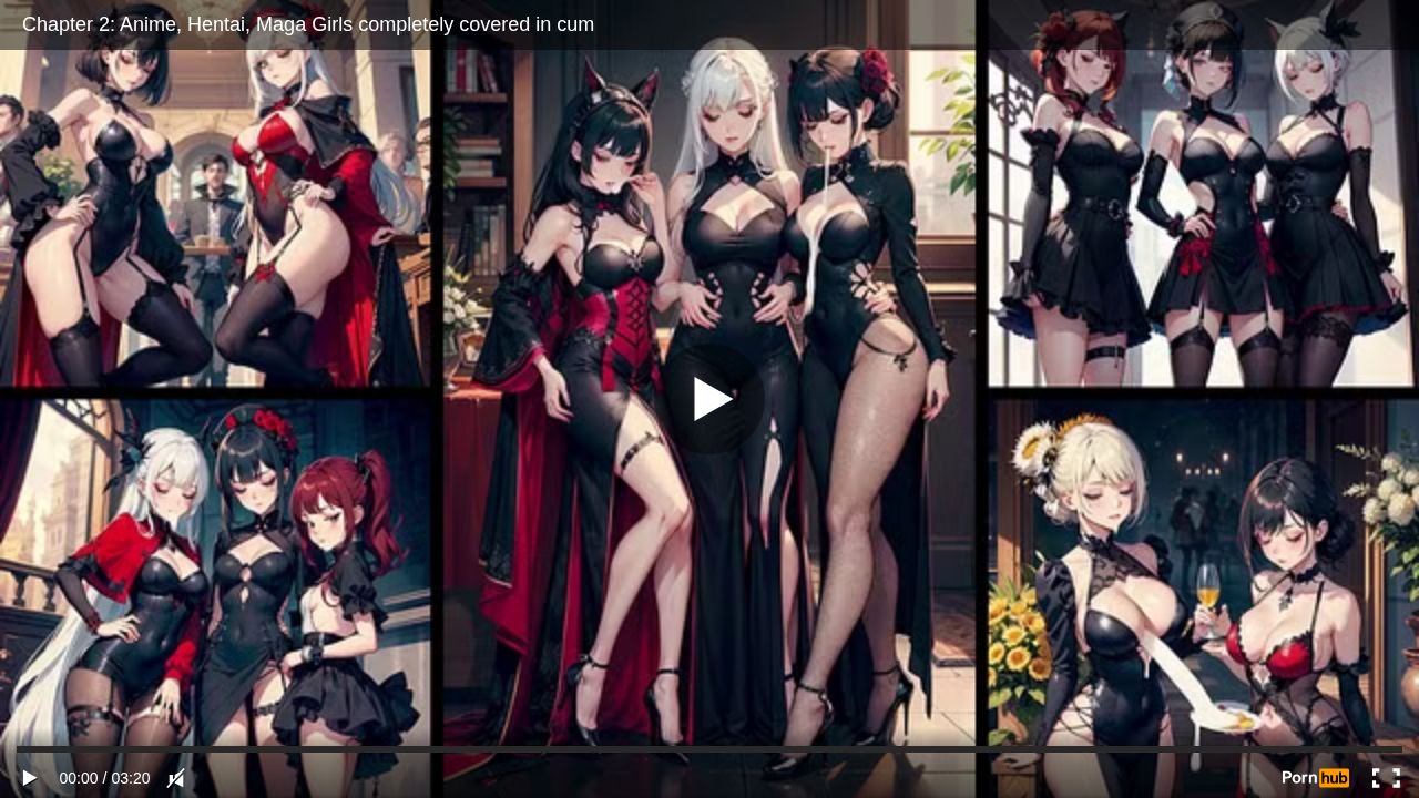 Chapter 2: Anime, Hentai, Maga Girls completely covered in cum