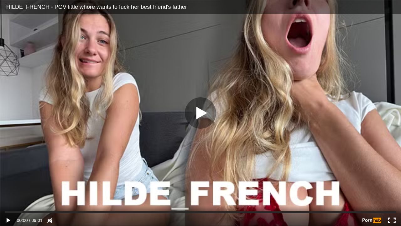 HILDE_FRENCH - POV little whore wants to fuck her best friends father