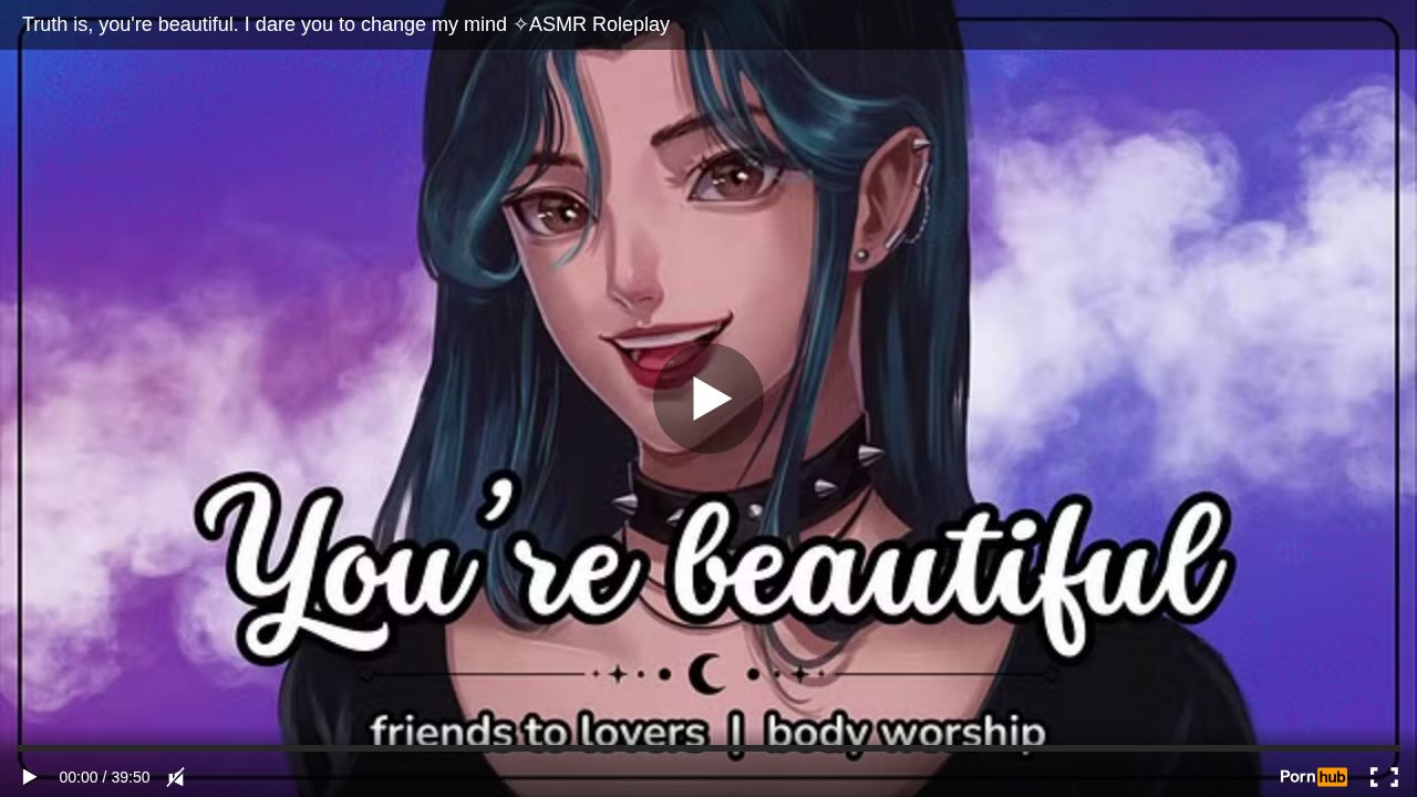 Truth is, youre beautiful. I dare you to change my mind ASMR Roleplay