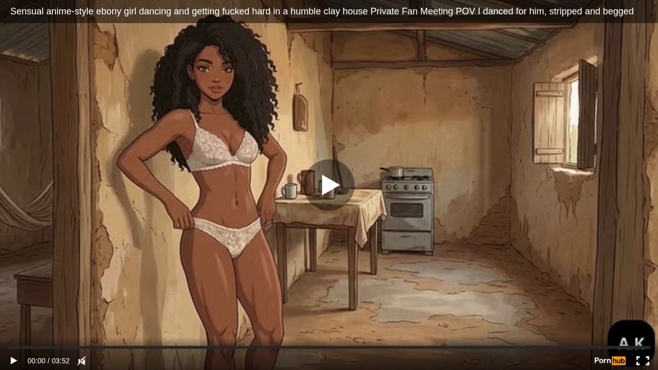Sensual anime-style ebony girl dancing and getting fucked hard in a humble clay house Private Fan Meeting POV I danced for him, stripped and begged