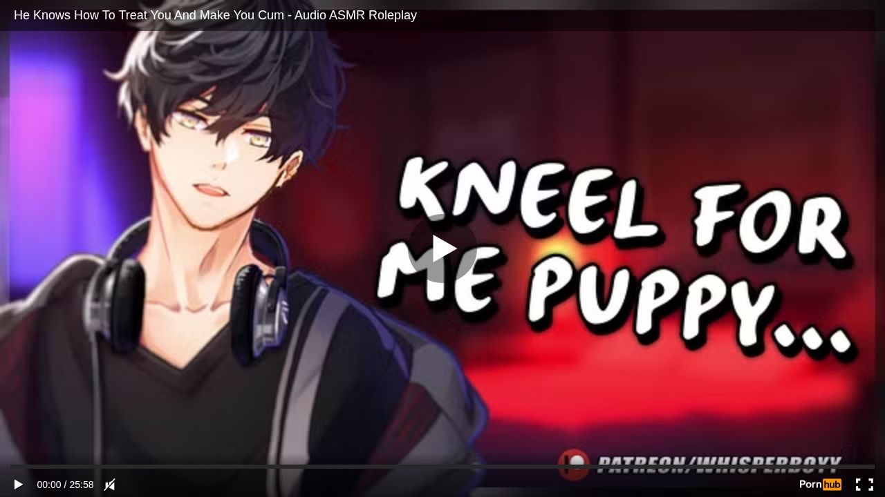 He Knows How To Treat You And Make You Cum - Audio ASMR Roleplay